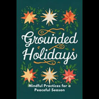 Grounded Holidays : Mindful Practices for a Peaceful Season - Archie Carney