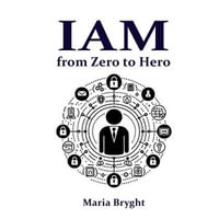 Identity and Access Management : from Zero to Hero - Maria Bryght