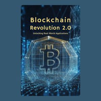 Blockchain Revolution 2.0 : Unlocking Real-World Applications - S Williams