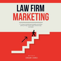 Law Firm Marketing : 17 Unique Marketing Strategies, Providing Plenty of Tips, Tricks, Ideas, and Ad Copy Examples - Ehsan Zarei