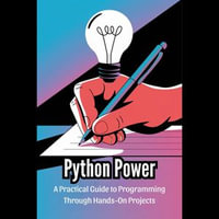 Python Power : A Practical Guide to Programming Through Hands-On Projects - Jefferey Rangel