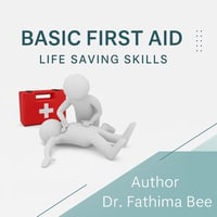 Basic First Aid : Life Saving Skills - Dr. Fathima Bee