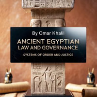 Ancient Egyptian Law and Governance : Systems of Order and Justice - Omar Khalil