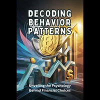 Decoding Behavior Patterns : Unveiling the Psychology Behind Financial Choices - Alany Wu