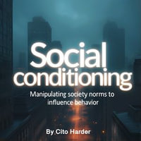 Social Conditioning : Manipulating Society Norms to Influence Behavior - Cito Harder