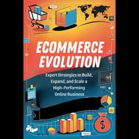 Ecommerce Evolution : Expert Strategies to Build, Expand, and Scale a High-Performing Online Business - Kim Cardenas