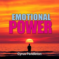 Emotional Power: Unleash Your Potential : "Unlock your best self! Experience captivating audio lessons tailored to unleash your emotional power and drive success!" - Cyrus Pendleton