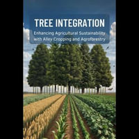 Tree Integration : Enhancing Agricultural Sustainability with Alley Cropping and Agroforestry - Johnie Stokes
