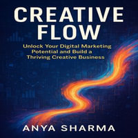 Creative Flow : Unlock Your Digital Marketing Potential and Build a Thriving Creative Business - Claire Donnelly