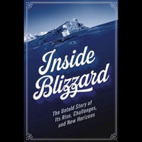 Inside Blizzard : The Untold Story of Its Rise, Challenges, and New Horizons - Mose Bowen