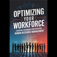 Optimizing Your Workforce : Essential Techniques for Effective Human Resource Management - Jewell Mcfarland