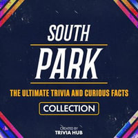 South Park - The Ultimate Trivia And Curious Facts Collection - Trivia Hub