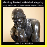 Getting Started with Mind Mapping : Easy Memorization and Summarizing Techniques - 360K Pro Publishing