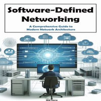 Software-Defined Networking : A Comprehensive Guide to Modern Network Architecture - May Sherry