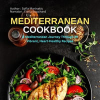 Mediterranean Cookbook : A Mediterranean Journey Through 24 Vibrant, Heart-Healthy Recipes - Sofia Marinakis