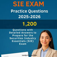 SIE Exam Practice Questions 2025-2026 : 1,200 Questions with Detailed Answers to Prepare for the Securities Industry Essentials (SIE) Exam - Londyn Fumiye Allen