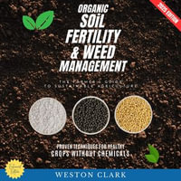 Organic-Soil Fertility & Weed Management:  : The Farmer's Guide to Sustainable Agriculture (Proven Techniques for Healthy Crops Without Chemicals) - Weston Clark