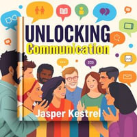 UNLOCKING Communication: Secrets to Effortless Connection : "Discover the secrets to effortless communication! Engage with dynamic audio lessons for improved connection and impact." - Jasper kestrel
