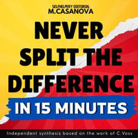 Never Split the Difference - In 15 Minutes. - M.Casanova