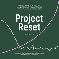 Project Reset : A Fresh Path for Project Management to Overcome Traditional Challenges - Andreas Trautner