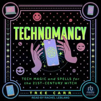 Technomancy : Tech Magic and Spells for the 21st-Century Witch - Tree Carr