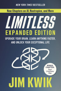 Limitless Expanded Edition : Upgrade Your Brain, Learn Anything Faster, and Unlock Your Exceptional Life - Jim Kwik