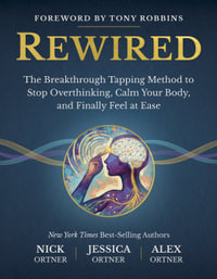 Rewired : The Breakthrough Tapping Method to Stop Overthinking, Calm Your Body, and Finally Feel at Ease - Jessica Ortner
