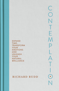 Contemplation : Expand Time, Transform Your Emotions and Unleash Your Natural Brilliance - Richard Rudd