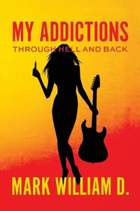 My Addictions - Through Hell and Back - Mark William D.