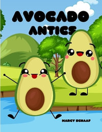 Avocado Antics : Avocado - Marcy Schaaf