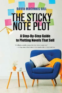 The Sticky Note Plot : A Step-by-Step. Guide to Plotting Novels That Sell - David Macinnis Gill