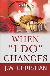 When "I Do" Changes : Living in a Changing World, Volume 2 - J.W. Christian