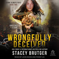 Wrongfully Deceived : Crime Always Pays - Stacey Brutger