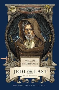 William Shakespeare's Jedi the Last : Star Wars Part the Eighth - Ian  Doescher