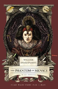William Shakespeare's The Phantom of Menace : Star Wars Part the First - Ian  Doescher
