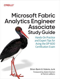 Microsoft Fabric Analytics Engineer Associate Study Guide : Hands-On Practice and Expert Tips for Acing the DP-600 Certification Exam - Brian Bønk