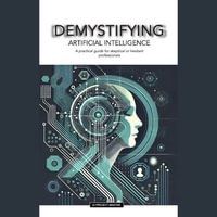 DEMYSTIFYING Artificial Intelligence : A Practical Guide for Skeptical or Hesitant Professionals - Anne-victoria HAZOUMÉ