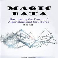 Magic Data : Harnessing the Power of Algorithms and Structures. Part 2 - Chuck Sherman