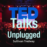 TED Talks Unplugged: Secrets to Speak with Charisma and Impact : "Master the art of speaking! Discover essential insights to captivate and inspire your listeners effortlessly." - Sullivan Tredway