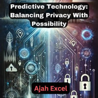 Predictive Technology : Balancing Privacy With Possibility - Ajah Excel
