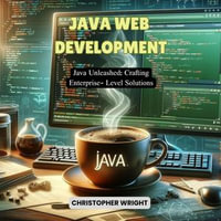 Java Web Development : Java Unleashed: Crafting Enterprise-Level Solutions - Christopher Wright