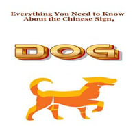 Everything You Need to Know About the Chinese Sign, Dog - Robert J Dornan