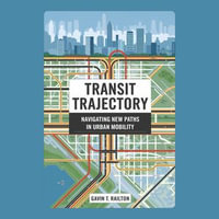 Transit Trajectory : Navigating New Paths in Urban Mobility - Gavin T. Railton