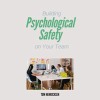 Building Psychological Safety on Your Team - Tom Henricksen