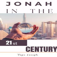 JONAH IN THE TWENTY FIRST CENTURY - Tope Joseph