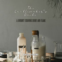 Candlemaker's Guide, The : A Journey Through Scent and Flame - David Collins