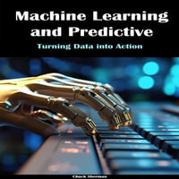 Machine Learning and Predictive Modeling : Turning Data into Action - Chuck Sherman