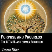 Purpose and Progress : The C.T.M.U. and Human Evolution - Conrad Riker