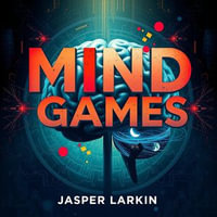 Mind Games: How Corporations Manipulate Your Thoughts and Choices : "Discover how corporations shape your choices! Dive into 'Mind Games' with our engaging audiobook experience." - Jasper Larkin
