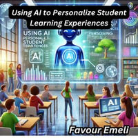 Using AI to Personalize Student Learning Experiences - Favour Emeli